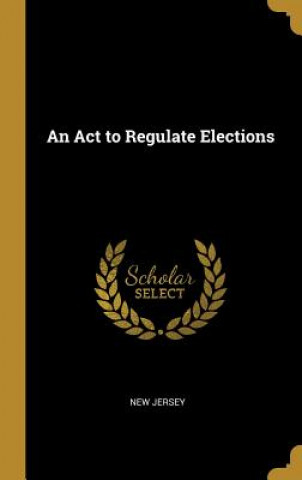 An Act to Regulate Elections