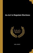 An Act to Regulate Elections