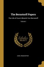 The Bernstorff Papers: The Life of Count Albrecht Von Bernstorff; Volume I