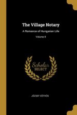 The Village Notary: A Romance of Hungarian Life; Volume II