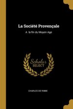 La Société Provençale: A la fin du Moyen Age