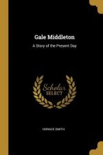 Gale Middleton: A Story of the Present Day