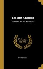 The First American: His Homes and His Households