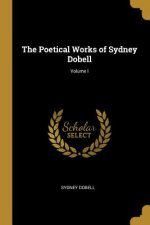 The Poetical Works of Sydney Dobell; Volume I