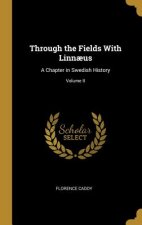 Through the Fields With Linn?us: A Chapter in Swedish History; Volume II