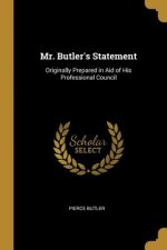 Mr. Butler's Statement: Originally Prepared in Aid of His Professional Council