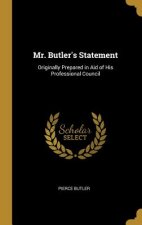 Mr. Butler's Statement: Originally Prepared in Aid of His Professional Council