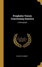 Prophetic Voices Concerning America: A Monograph
