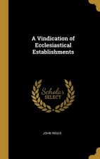 A Vindication of Ecclesiastical Establishments