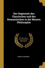 Der Gegensatz des Classischen und des Romantischen in der Neuern Philosophie