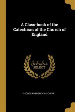 A Class-book of the Catechism of the Church of England