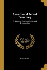 Records and Record Searching: A Guide to the Genealogist and Topographer