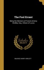 The Fool Errant: Being the Memoirs of Francis-Antony Strelley, Esq., Citizen of Lucca
