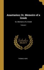 Anastasius; Or, Memoirs of a Greek: Or, Memoirs of a Greek; Volume I