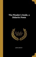 The Pleader's Guide, a Didactic Poem