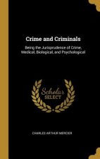 Crime and Criminals: Being the Jurisprudence of Crime, Medical, Biological, and Psychological