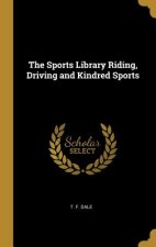 The Sports Library Riding, Driving and Kindred Sports