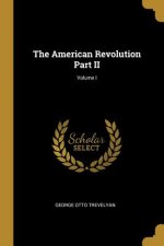The American Revolution Part II; Volume I