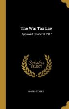 The War Tax Law: Approved October 3, 1917