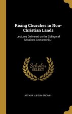 Rising Churches in Non-Christian Lands: Lectures Delivered on the College of Missions Lectureship, I