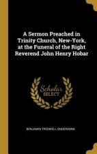 A Sermon Preached in Trinity Church, New-York, at the Funeral of the Right Reverend John Henry Hobar