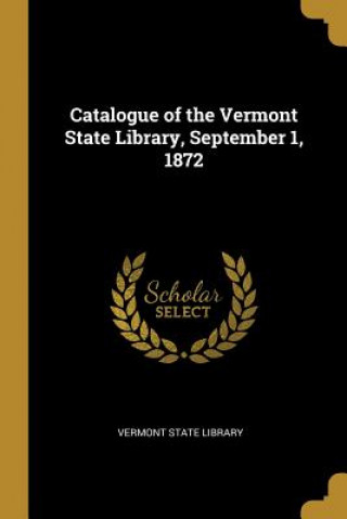 Catalogue of the Vermont State Library, September 1, 1872