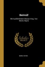 Beóvulf: Mit Ausführlichem Glossar Hrsg. Von Moritz Heyne