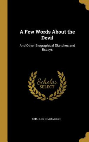 A Few Words About the Devil: And Other Biographical Sketches and Essays