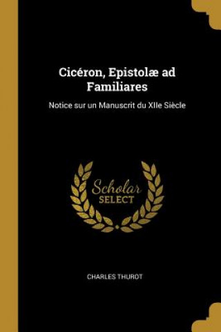 Cicéron, Epistol? ad Familiares: Notice sur un Manuscrit du XIIe Si?cle