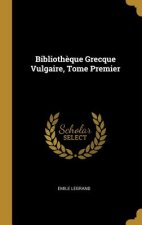 Biblioth?que Grecque Vulgaire, Tome Premier