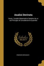 Analisi Derivata: Ossia, L'analisi Matematica Dedotta da un sol Principio di Considerare le Quantit?