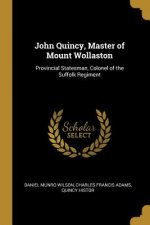 John Quincy, Master of Mount Wollaston: Provincial Statesman, Colonel of the Suffolk Regiment