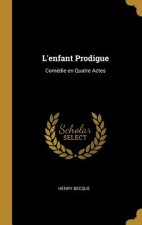 L'enfant Prodigue: Comédie en Quatre Actes