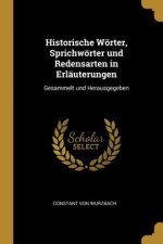 Historische Wörter, Sprichwörter und Redensarten in Erläuterungen: Gesammelt und Herausgegeben