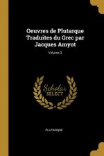 Oeuvres de Plutarque Traduites du Grec par Jacques Amyot; Volume 3