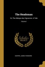 The Headsman: Or, The Abbaye des Vignerons. A Tale; Volume I