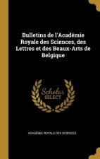 Bulletins de l'Académie Royale des Sciences, des Lettres et des Beaux-Arts de Belgique