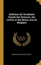 Bulletins de l'Académie Royale des Sciences, des Lettres et des Beaux-arts de Belgique