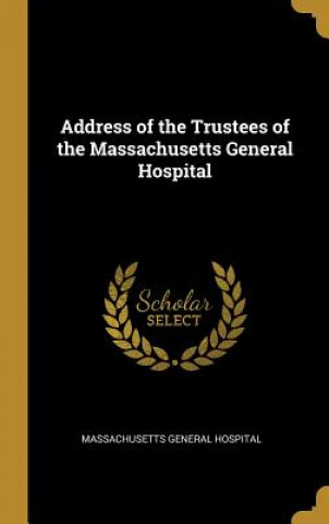 Address of the Trustees of the Massachusetts General Hospital