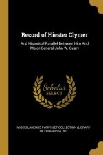 Record of Hiester Clymer: And Historical Parallel Between Him And Major-General John W. Geary