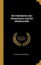 Die Fabrikation des Aluminiums und der Alkalimetalle