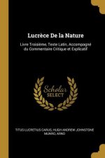 Lucr?ce De la Nature: Livre Troisi?me, Texte Latin, Accompagné du Commentaire Critique et Explicatif