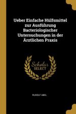 Ueber Einfache Hülfsmittel zur Ausführung Bacteriologischer Untersuchungen in der Ärztlichen Praxis