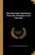 The Irish Labor Movement, From the 'Twenties to our Own Day