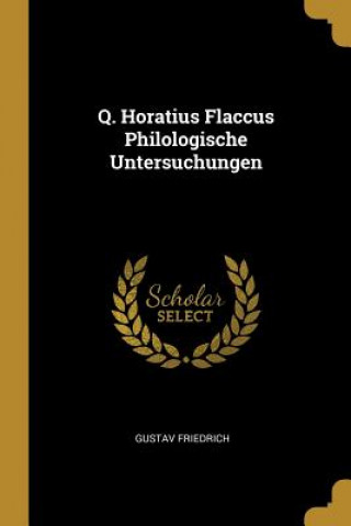 Q. Horatius Flaccus Philologische Untersuchungen