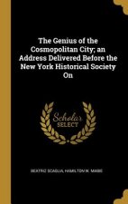 The Genius of the Cosmopolitan City; an Address Delivered Before the New York Historical Society On