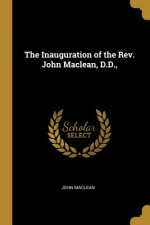 The Inauguration of the Rev. John Maclean, D.D.,