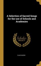A Selection of Sacred Songs for the use of Schools and Academies