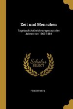 Zeit Und Menschen: Tagebuch-Aufzeichnungen Aus Den Jahren Von 1863-1884