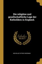 Die Religiöse Und Gesellschaftliche Lage Der Katholiken in England.